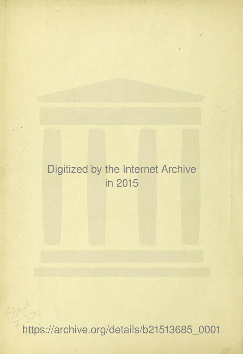 Digitized by the Internet Archive in 2015 https://archive.org/details/b21513685_0001