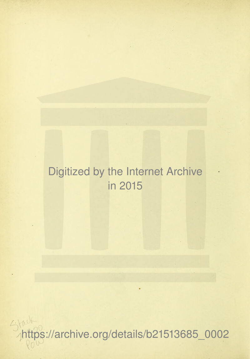Digitized by the Internet Archive in 2015 ^^te://archive.org/details/b21513685_0002