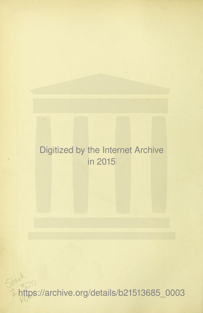 Digitized by the Internet Arcliive in 2015 ://arcliive.org/details/b21513685_0003