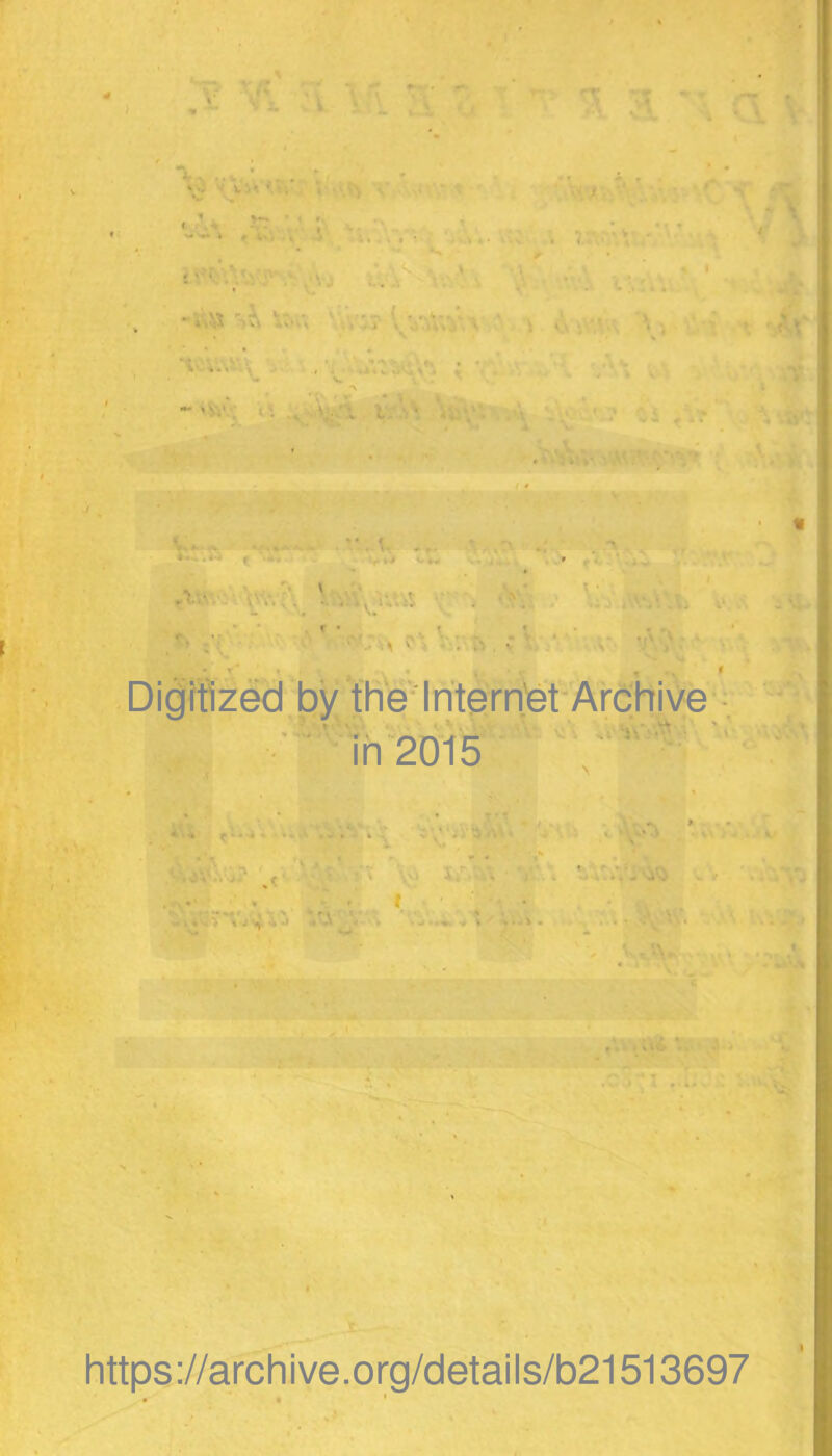 f . » * V' .-ii -V. '... \\A . '\.- \ ' r V w * ’ • • . « Digitized by the Internet Archive in 2015 . ...... .. .„;v . >. ^ •« • > «►. -4 v https://archive.org/details/b21513697