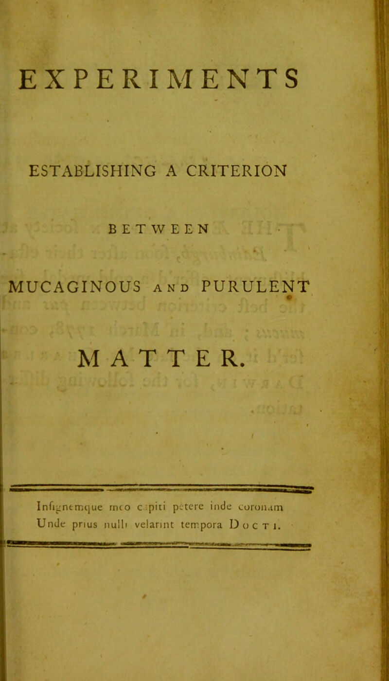 ESTABLISHING A CRITERION BETWEEN MUCAGINOUS and PURULENT MATTER. —~~ Infignemijue into cpiti pctcre inde coroium