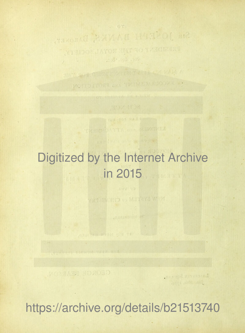 . : t Digitized by the Internet Archive in 2015 : v ’ ' ! * '■ https://archive.org/details/b21513740