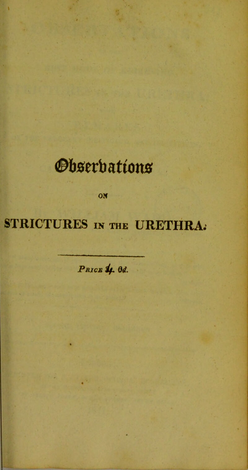 <£>t)#erbattojts \ 0* STRICTURES in the URETHRA. Price if. 04.