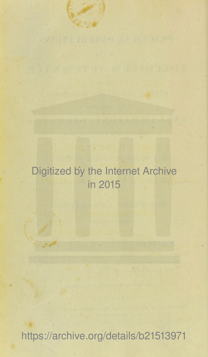 '« •. * Digitized by the Internet Archive in 2015 https://archive.org/details/b21513971