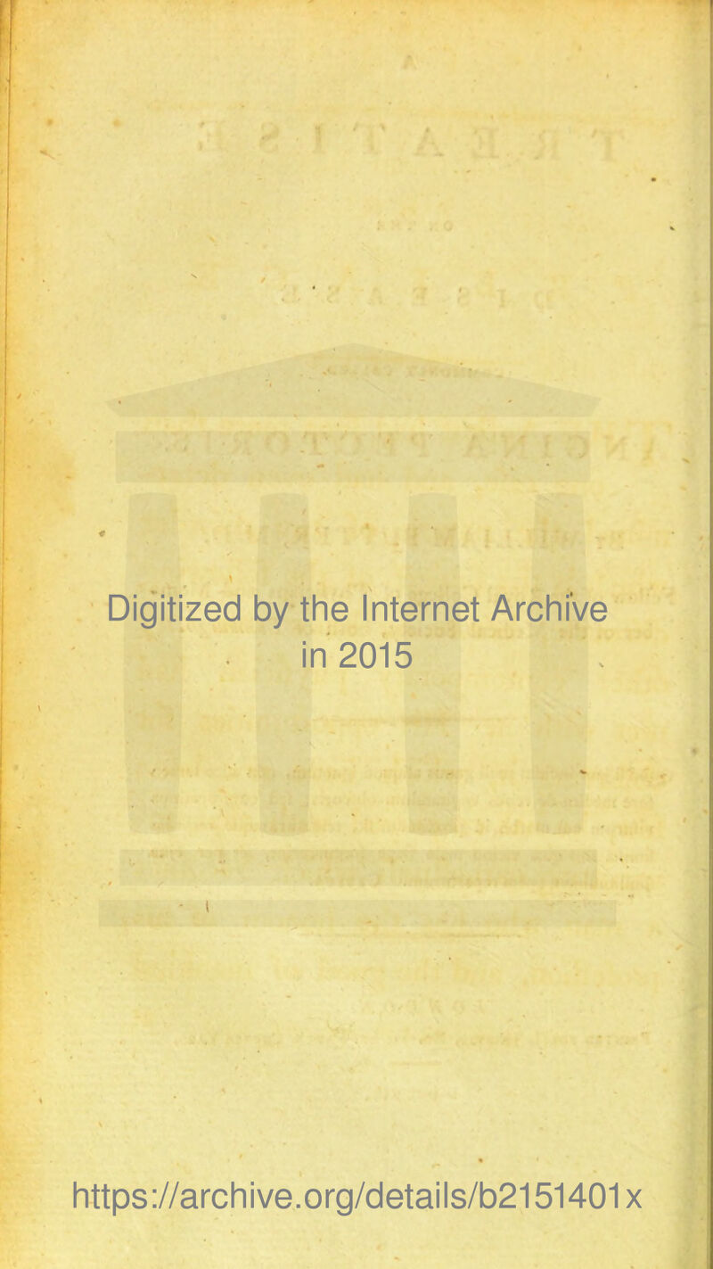 Digitized by the Internet Archive in 2015 https://archive.org/details/b2151401x