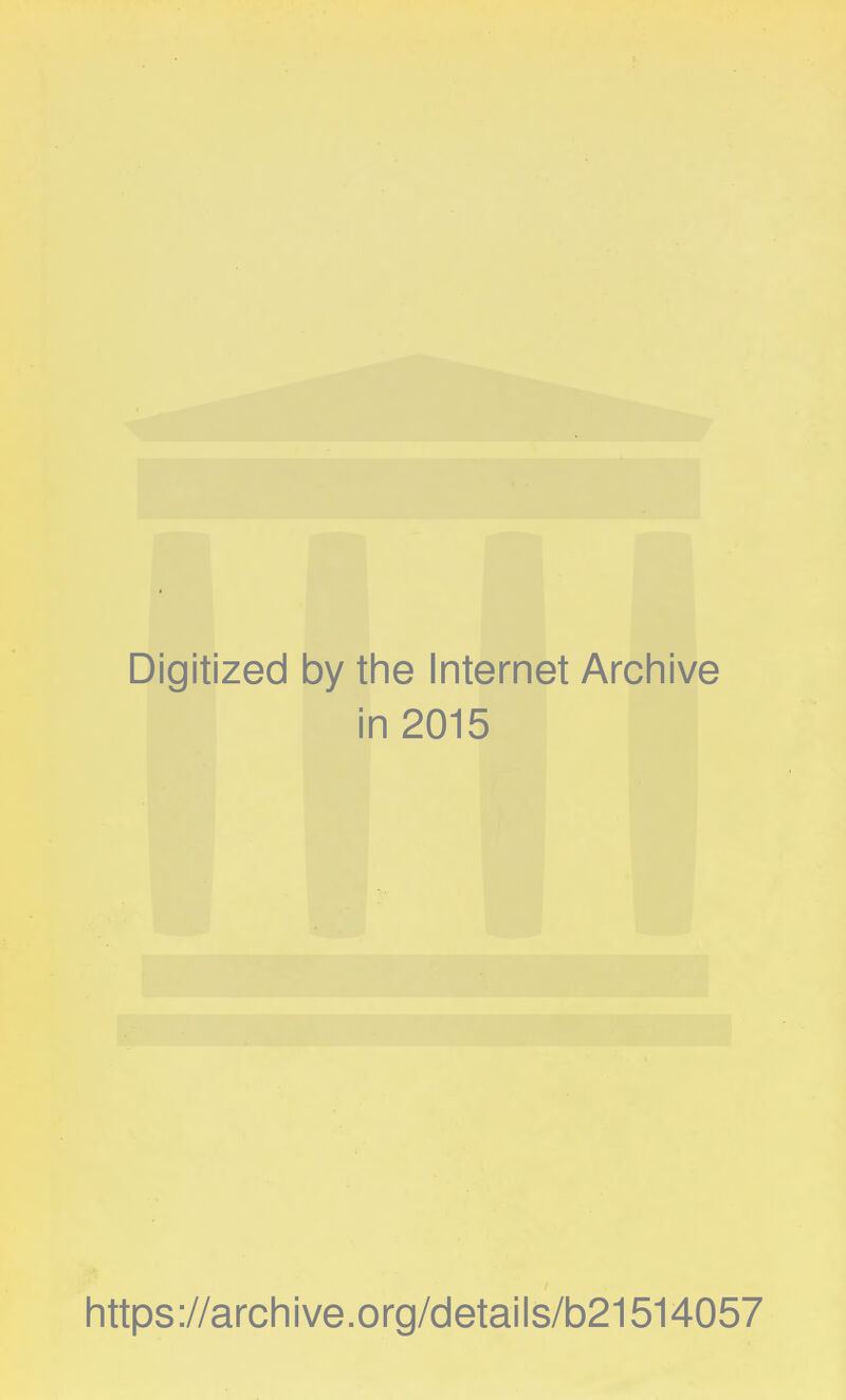 Digitized 1 by the Internet Archive i n 2015 https://archive.org/details/b21514057