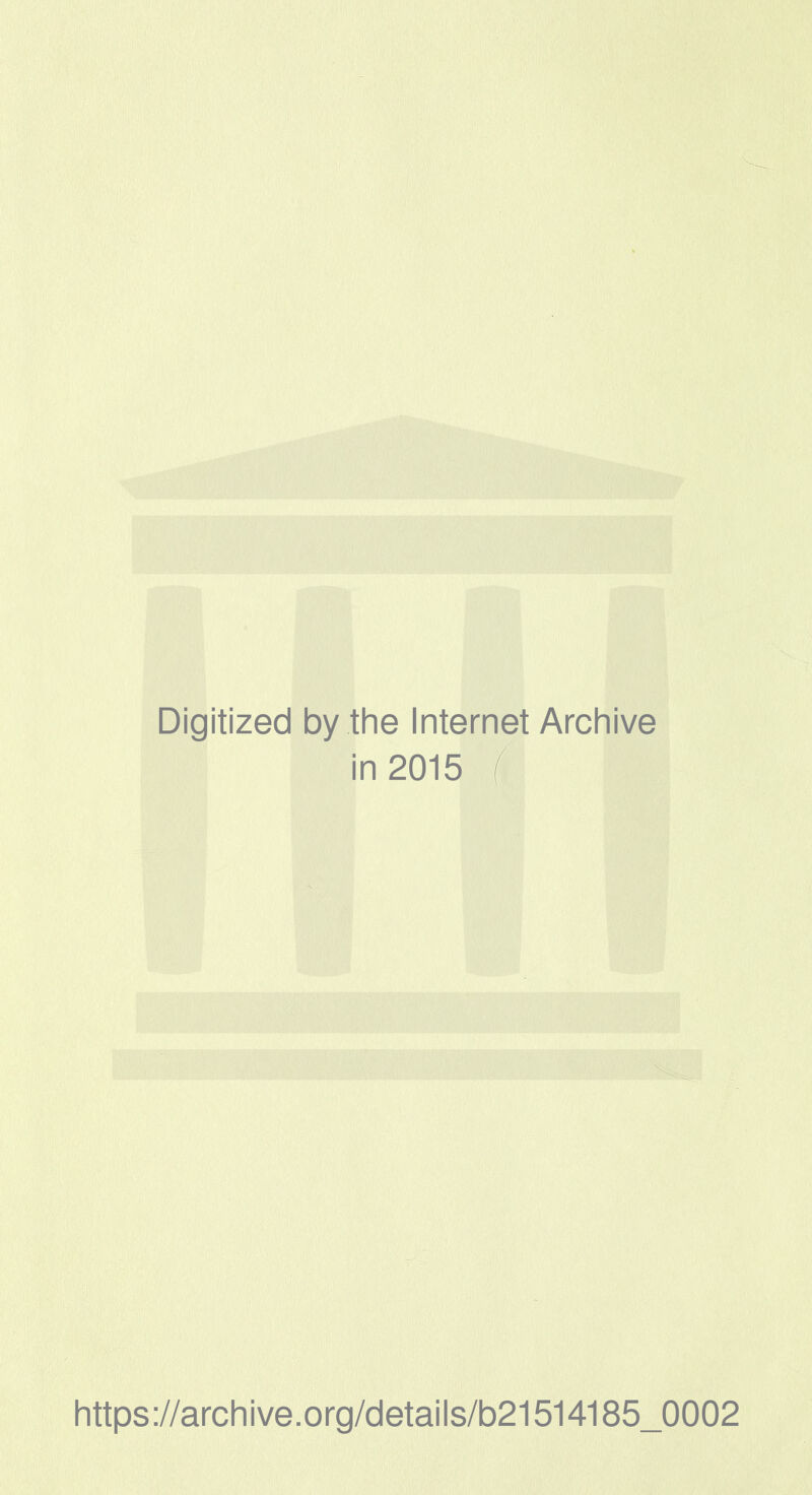 Digitized by the Internet Archive in 2015 I https://archive.org/details/b21514185_0002