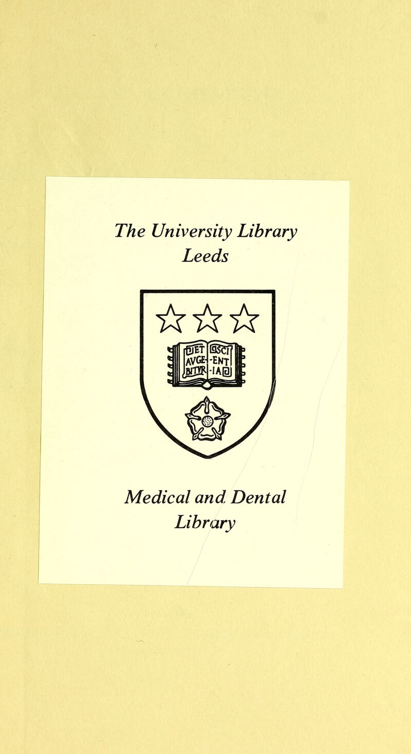 The University Library Leeds Medical and. Dental Library I i