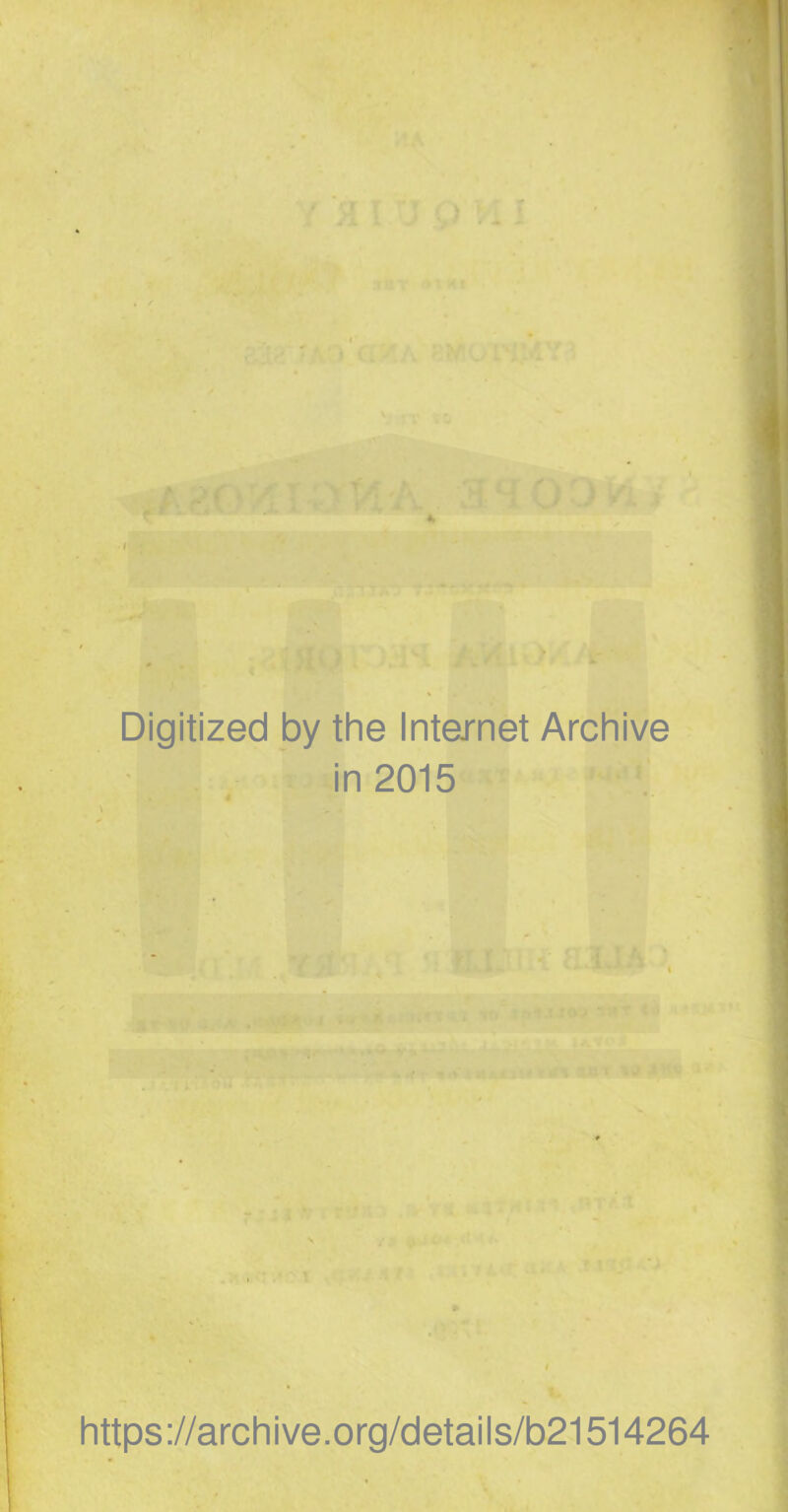 Digitized by the Internet Archive in 2015 https://archive.org/details/b21514264