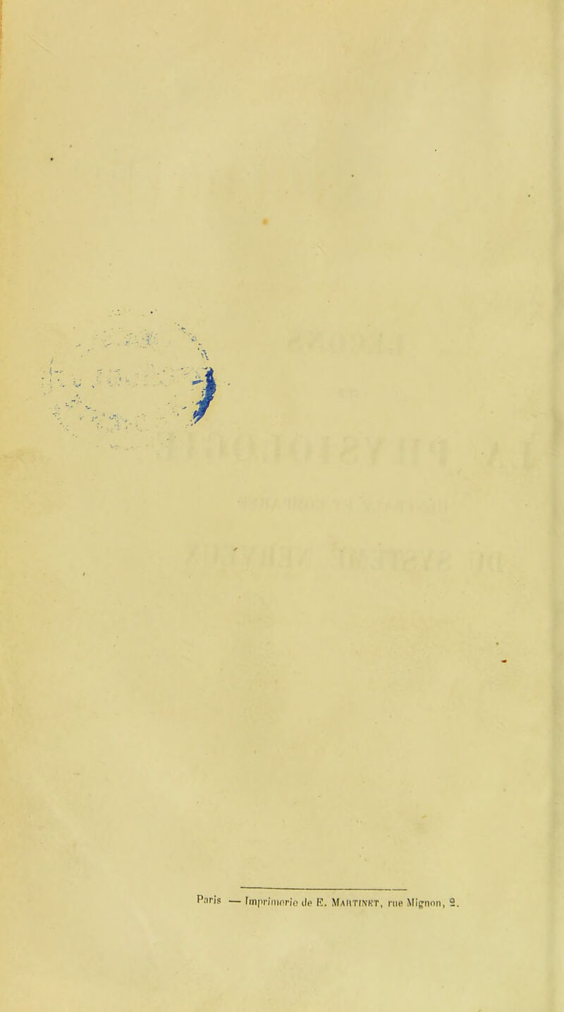 Paris — rmprîmnrie de E. AfAiimuT, nie Mignon,