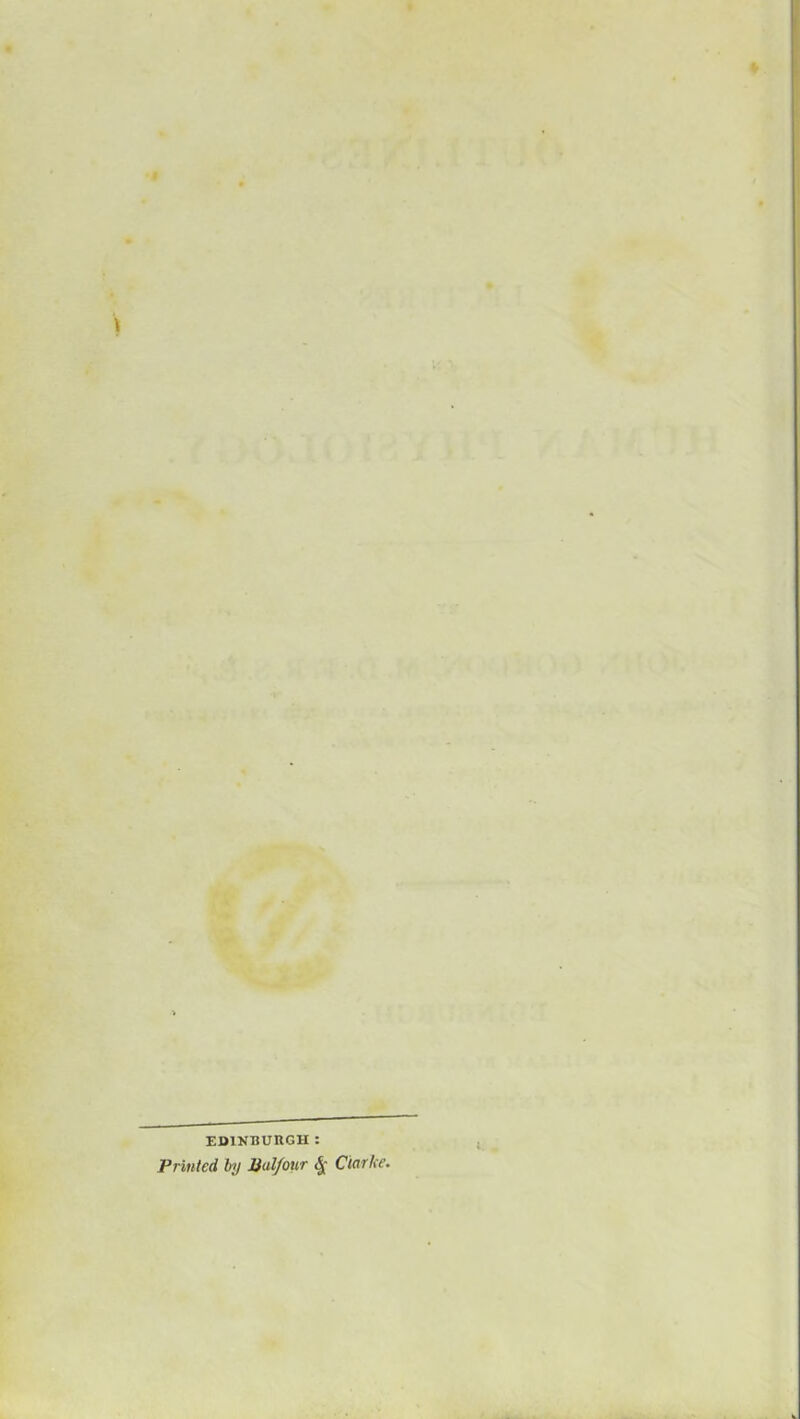 EDINBURGH: Printed by lial/our ^ Clarke.