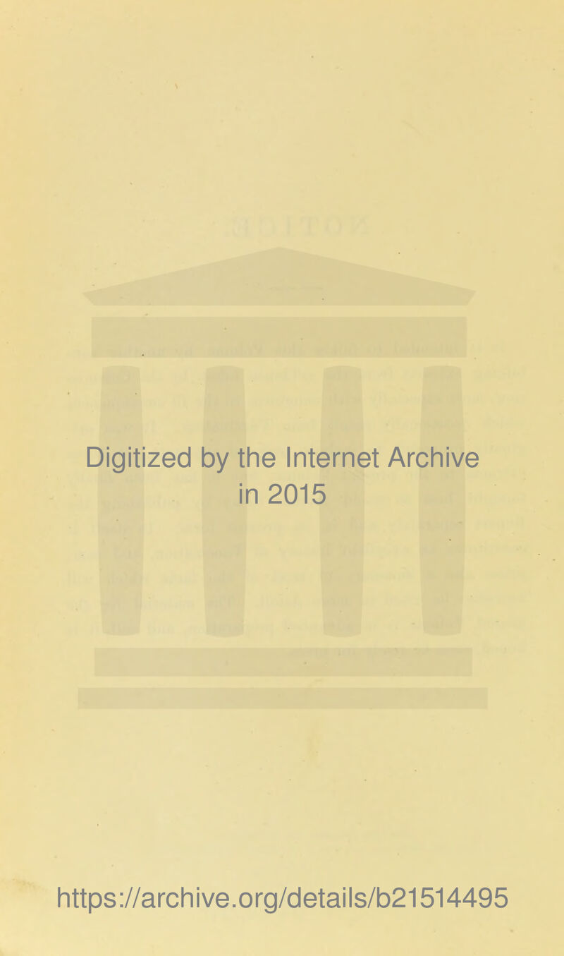 Digitized by the Internet Archive in 2015 https://archive.org/details/b21514495