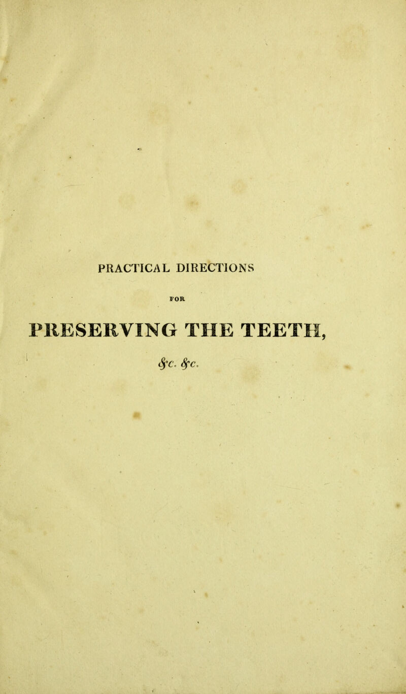 PRACTICAL DIRECTIONS FOR PRESERVING THE TEETH, fyc, fyc,