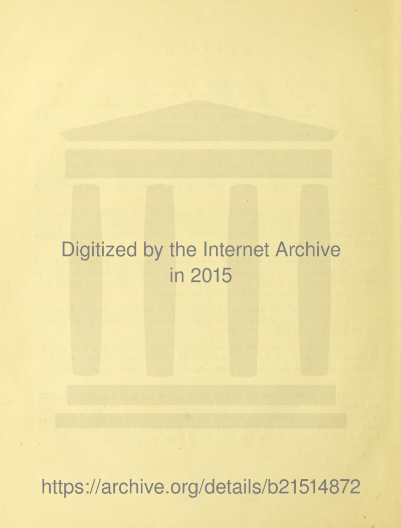 Digitized by the Internet Archive in 2015 https://archive.org/details/b21514872