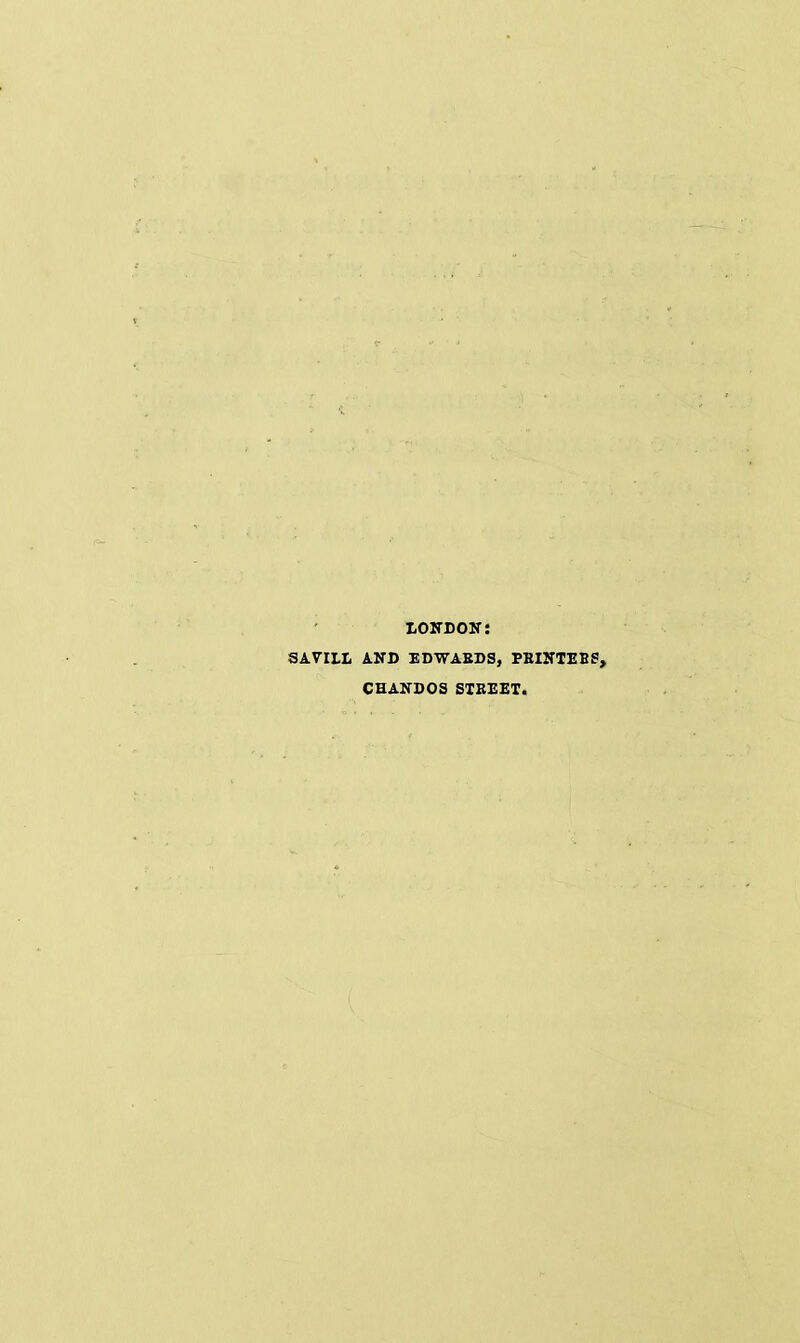 LONDON: SAVILL AND EDWAEBS, PBINTEBS, CHANDOS STBEET.