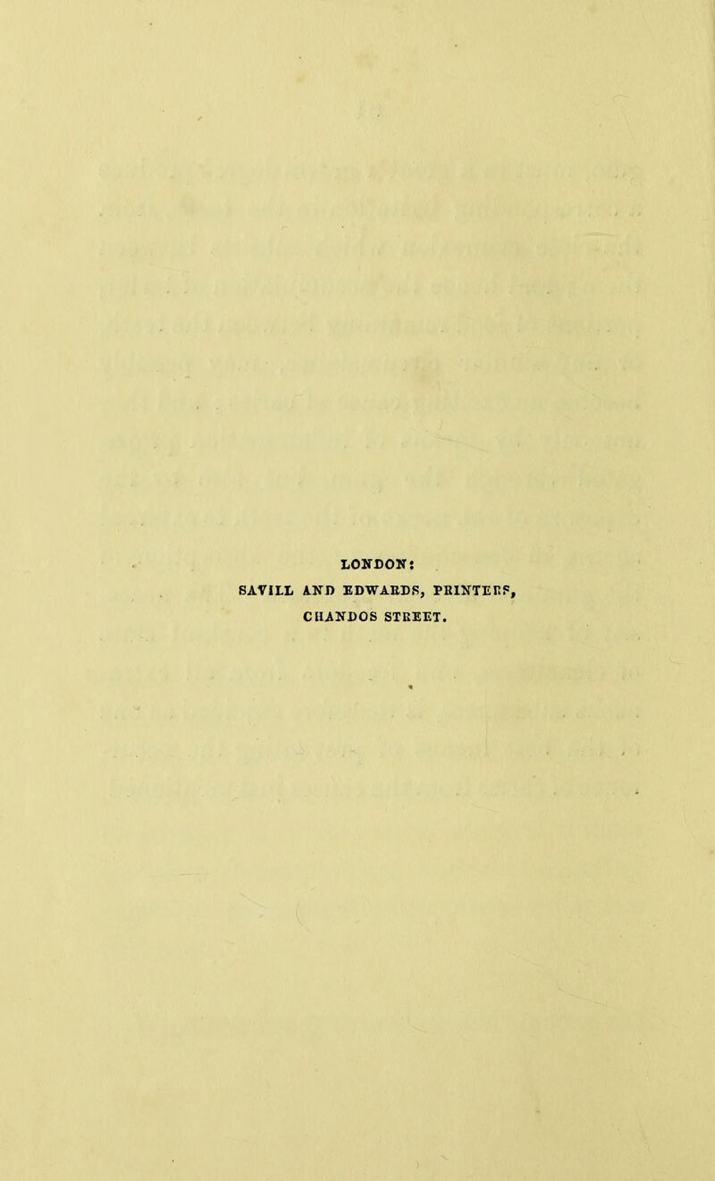 LONDON: SAVIIX AND EDWARDS, PR1NTEC5, CHANDOS STREET.
