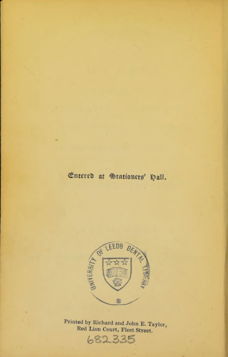 Cntercb at ^tationcos’ l? all, Printed by Richard and John E. Taylor, Red Lion Court, Fleet Street foS 2.335