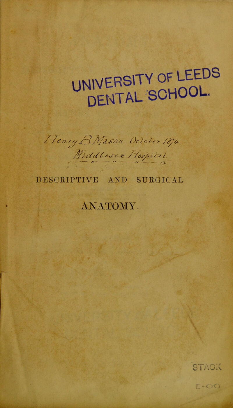 UNIVERSITY of LEEDS DENTal school. JFfcn. rh ryXDJr/2SO?i. Oftolar Tif/d l JL / /oSy/l i & Z - ~ -—-3?r /r— f > DESCRIPTIVE AND SURGICAL ANATOMY.