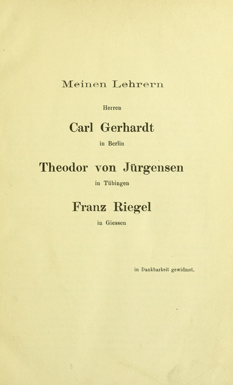 Meinen Lehrern Herren Carl Gerhardt in Berlin Theodor von Jürgensen in Tübingen Franz Riegel in Giessen in Dankbarkeit gewidmet.