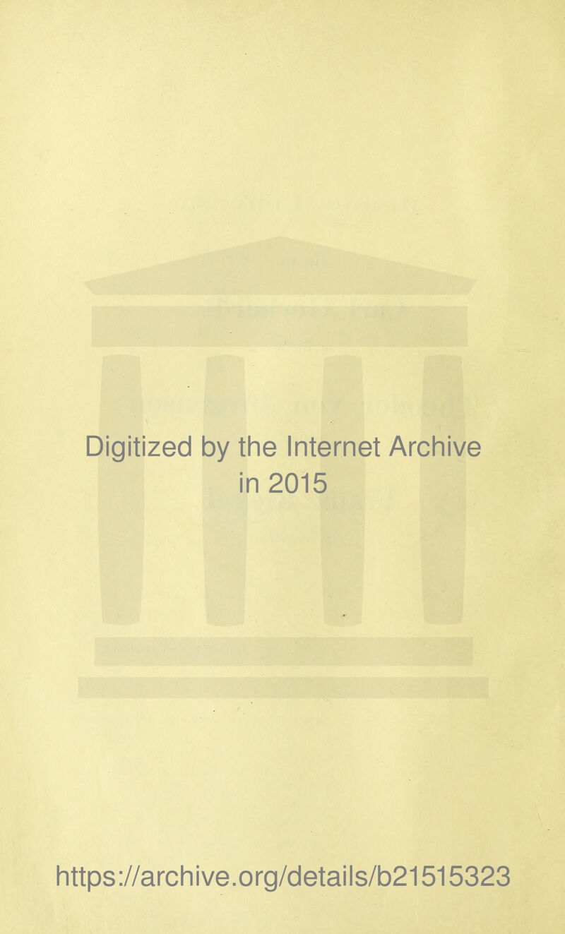 Digitized by the Internet Archive in 2015 https://archive.org/details/b21515323