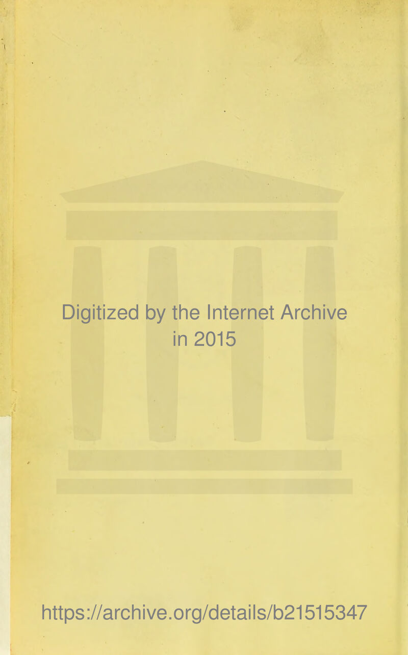 Digitized by the Internet Archive in 2015 https://archive.org/details/b21515347