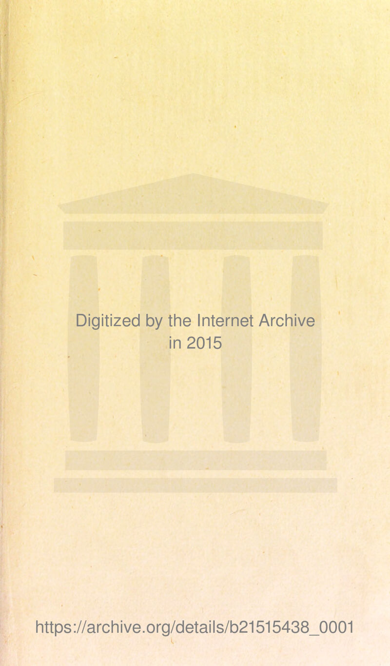 Digitized by the Internet Archive in 2015 https ://archive.org/details/b21515438_0001