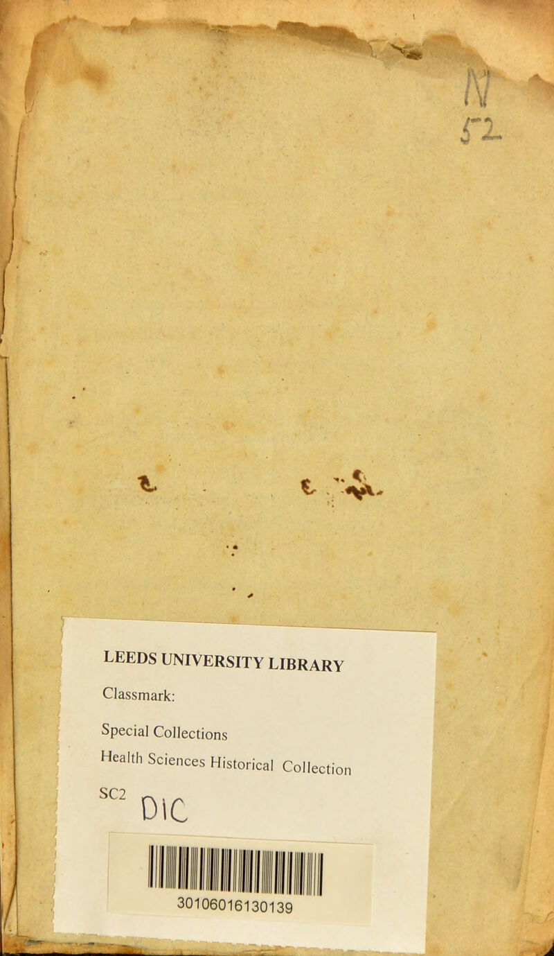 LEEDS UNIVERSITY LIBRARY Classmark: Special Collections Health Sciences Historical Collection SC2 DIG 30106016130139