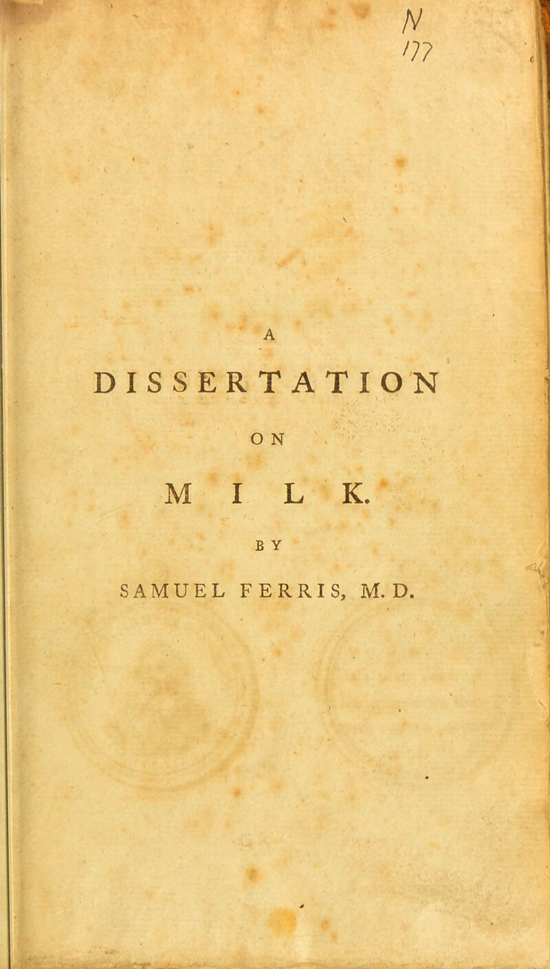 0? A DISSERTATION O N MILK. B Y