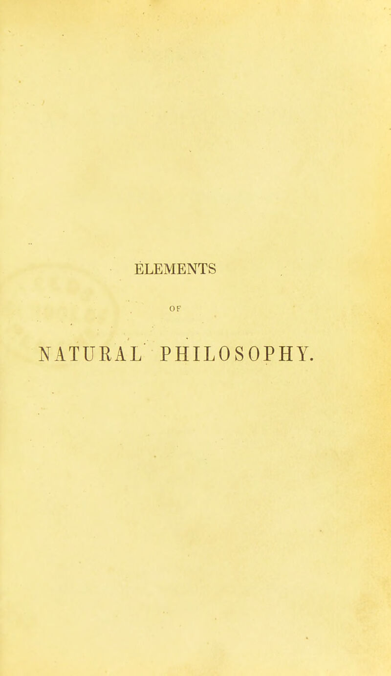 ELEMENTS OF NATURAL PHILOSOPHY.