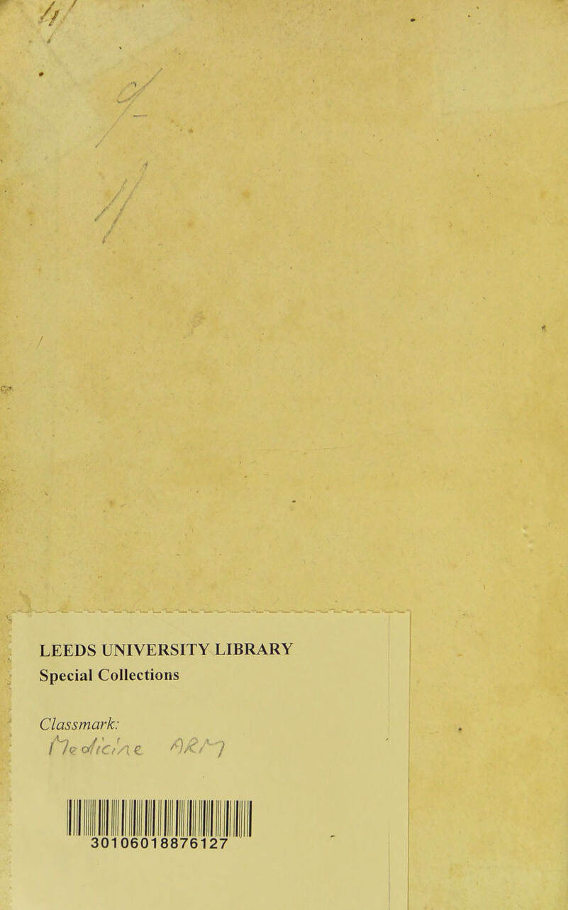 / / LEEDS UNIVERSITY LIBRARY Special Collections Classmark: 30106018876127