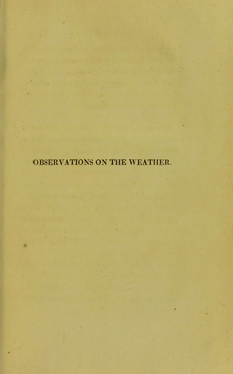 OBSERVATIONS ON THE WEATHER.