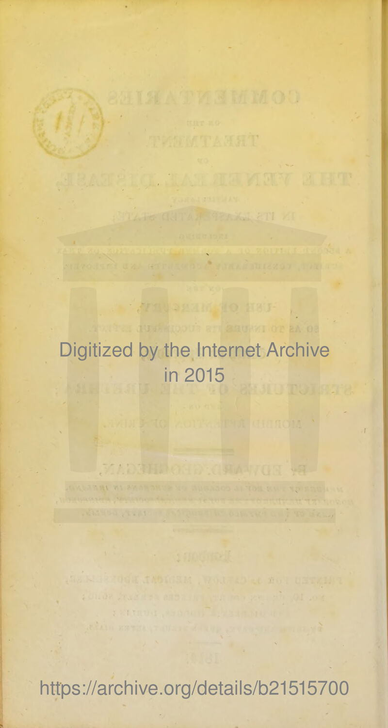 / Digitized by the Internet Archive in 2015 https://archive.org/details/b21515700