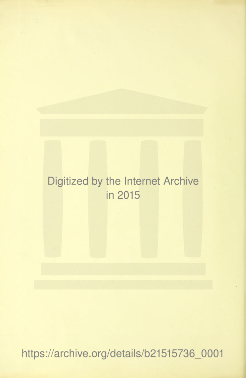 Digitized by the Internet Archive in 2015 https://archive.org/details/b21515736_0001