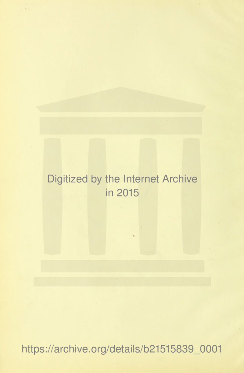 Digitized by the Internet Archive in 2015 https://archive.org/details/b21515839_0001