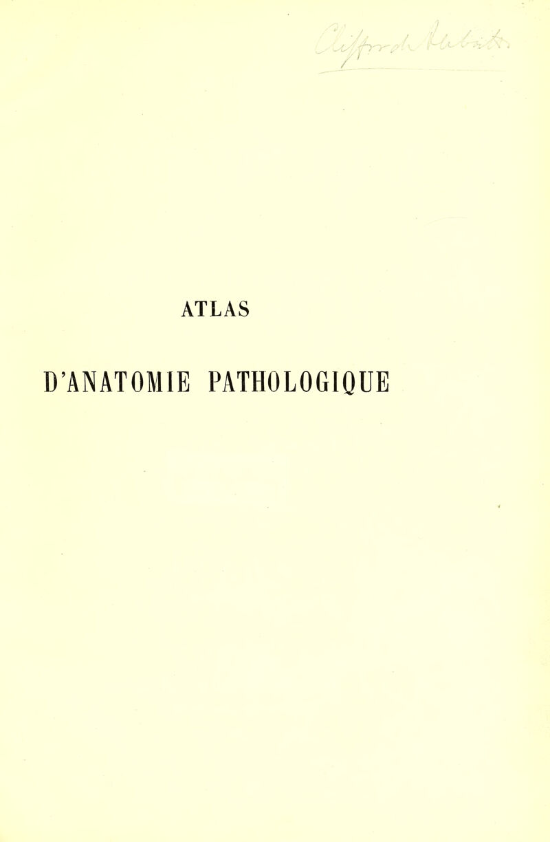 ATLAS D'ANATOMIE PATHOLOGIQUE