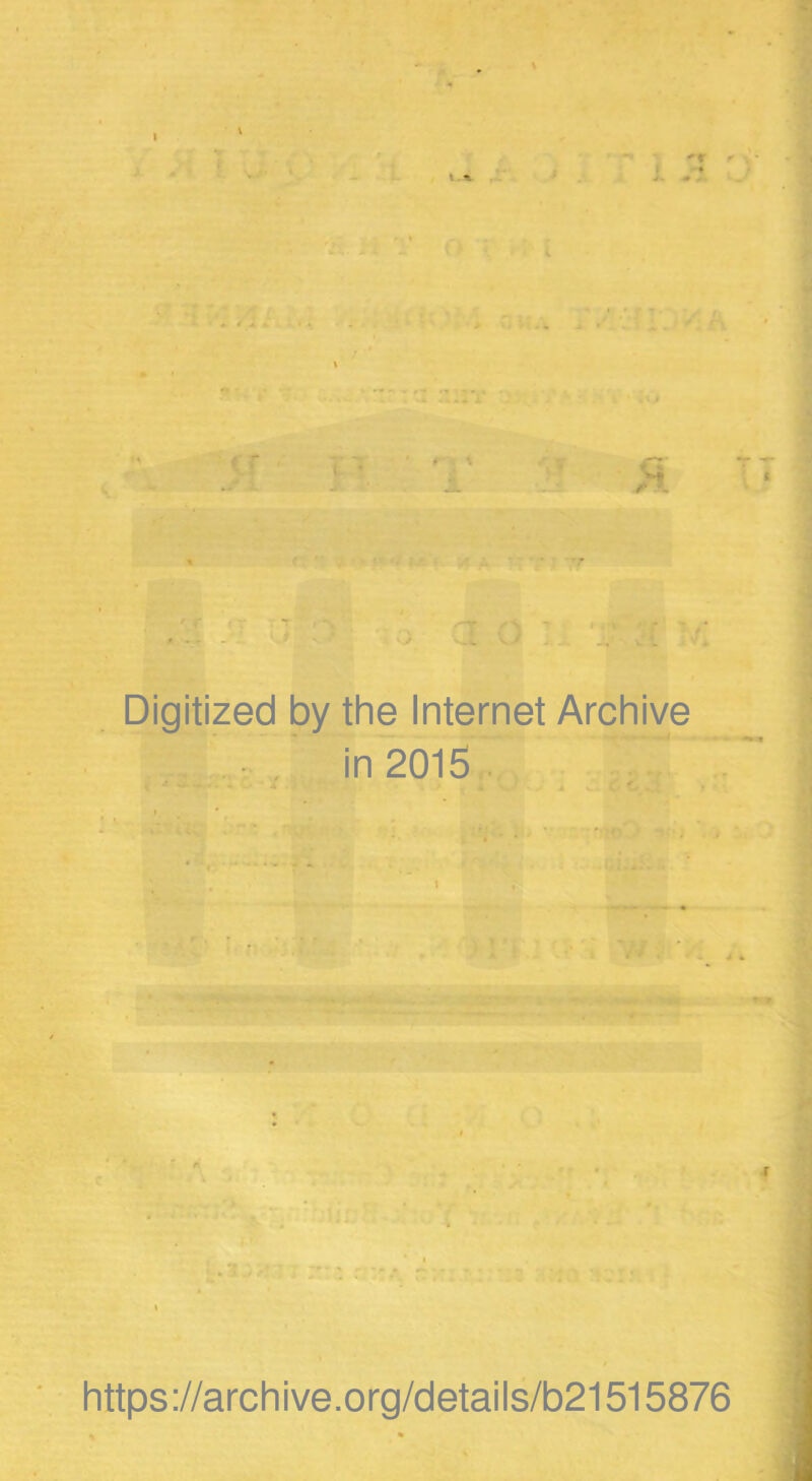 • f \ A n /* jl . .' 3 | . a :. ( r; Digitized by the Internet Archive I’.. ,7 in 2015 t https://archive.org/details/b21515876