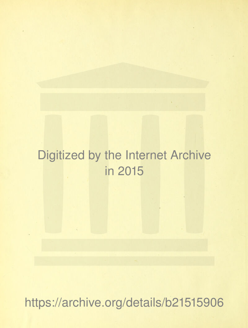 Digitized by the Internet Archive in 2015 https://archive.org/details/b21515906