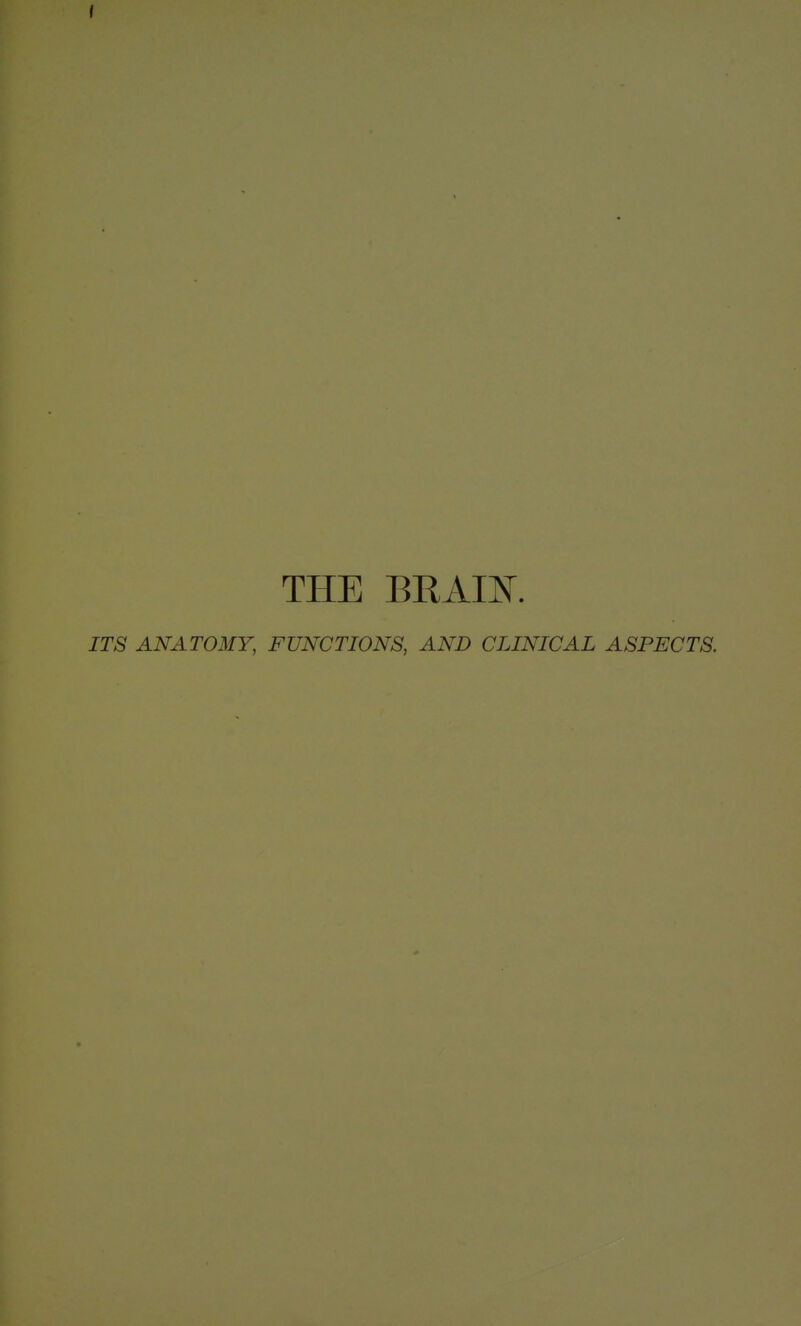 THE BRAIN. ITS ANAT03IY, FUNCTIONS, AND CLINICAL ASPECTS.