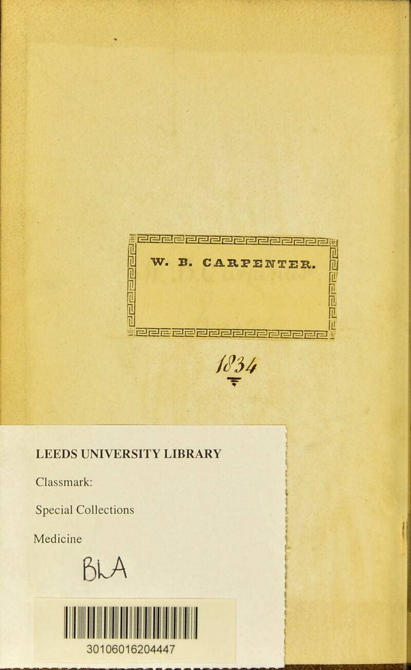 n W. B. CARPENTER. 1MJ 1 il 1 fil ii LEEDS UNIVERSITY LIBRARY Classmark: Spécial Collections Medicine