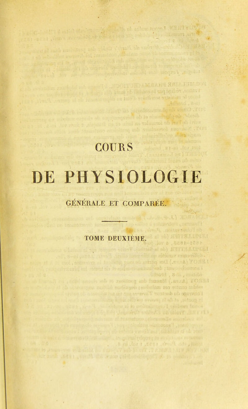 COURS DE PHYSIOLOGIE GÉNÉRALE ET COMPARÉE. TOME DEUXIÈME.