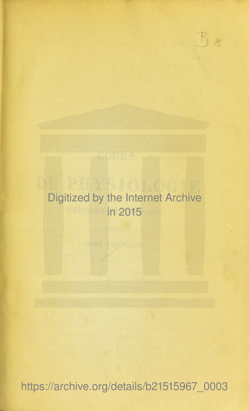 Digitized by the Internet Archive in 2015 https://archive.org/details/b21515967_0003
