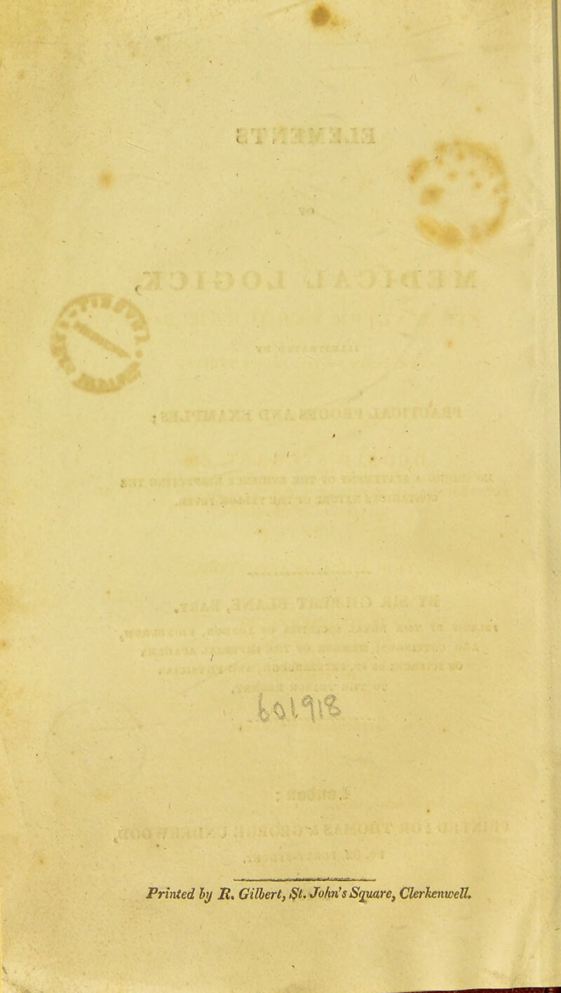 Printed by JR, Gilbert, $t. John's Square, ClerkenwelL