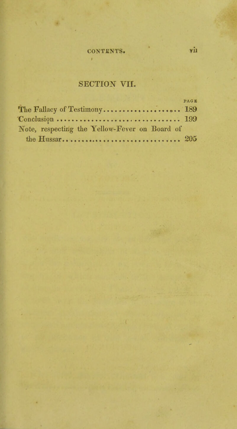 SECTION VII. FAGS The Fallacy of Testimony 189 Conclusion 199 Note, respecting the Yellow-Fever on Board of the Hussar 205