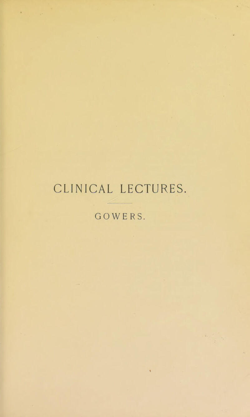 CLINICAL LECTURES. GOWE RS.