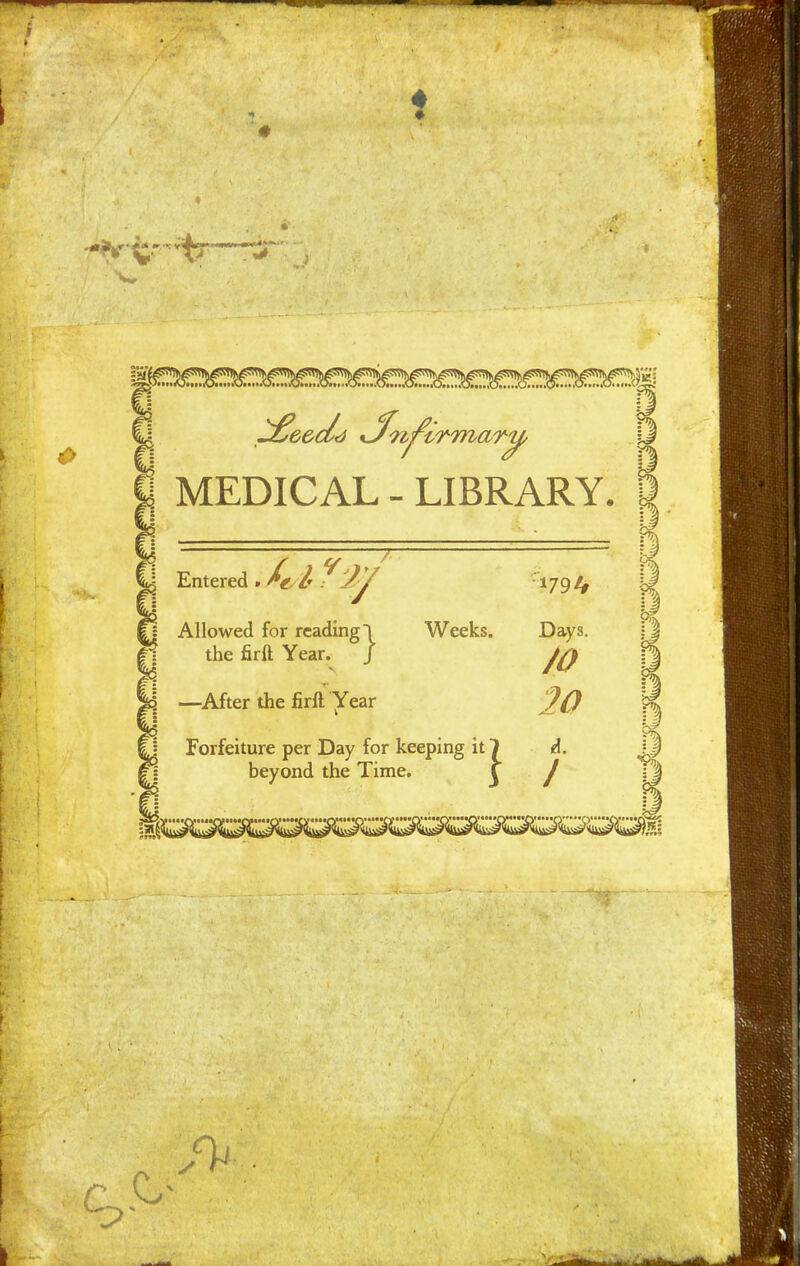 ♦ . < — • • J*. .- m MEDICAL - LIBRARY. Entered Allowed for reading! Weeks, the firft Year. J —After the firft Year Forfeiture per Day for keeping it beyond the Time. ! 1794 Days. JO 20 A. 1 0%