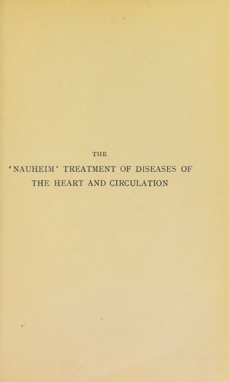 THE *NAUHEIM' TREATMENT OF DISEASES OF THE HEART AND CIRCULATION