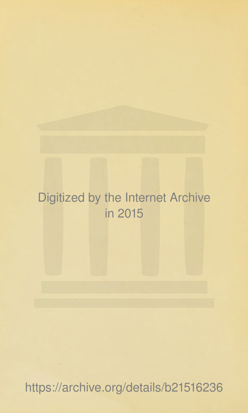 Digitized by the Internet Archive in 2015 https://archive.org/details/b21516236