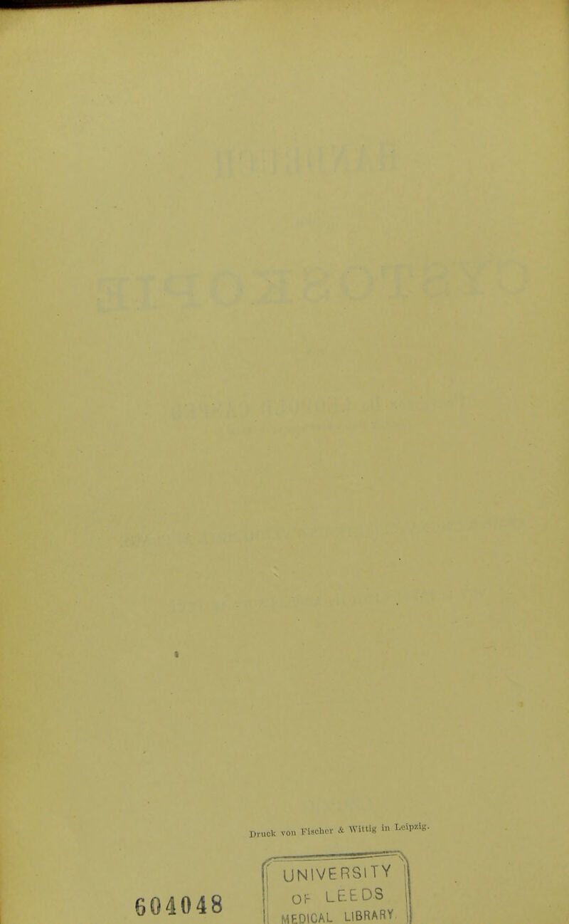604048 Druck von Fischöl- & WitUg in Leipzig. UNIVERSlTY ! OF LC-ED.S MEDICAL LIBRARY,