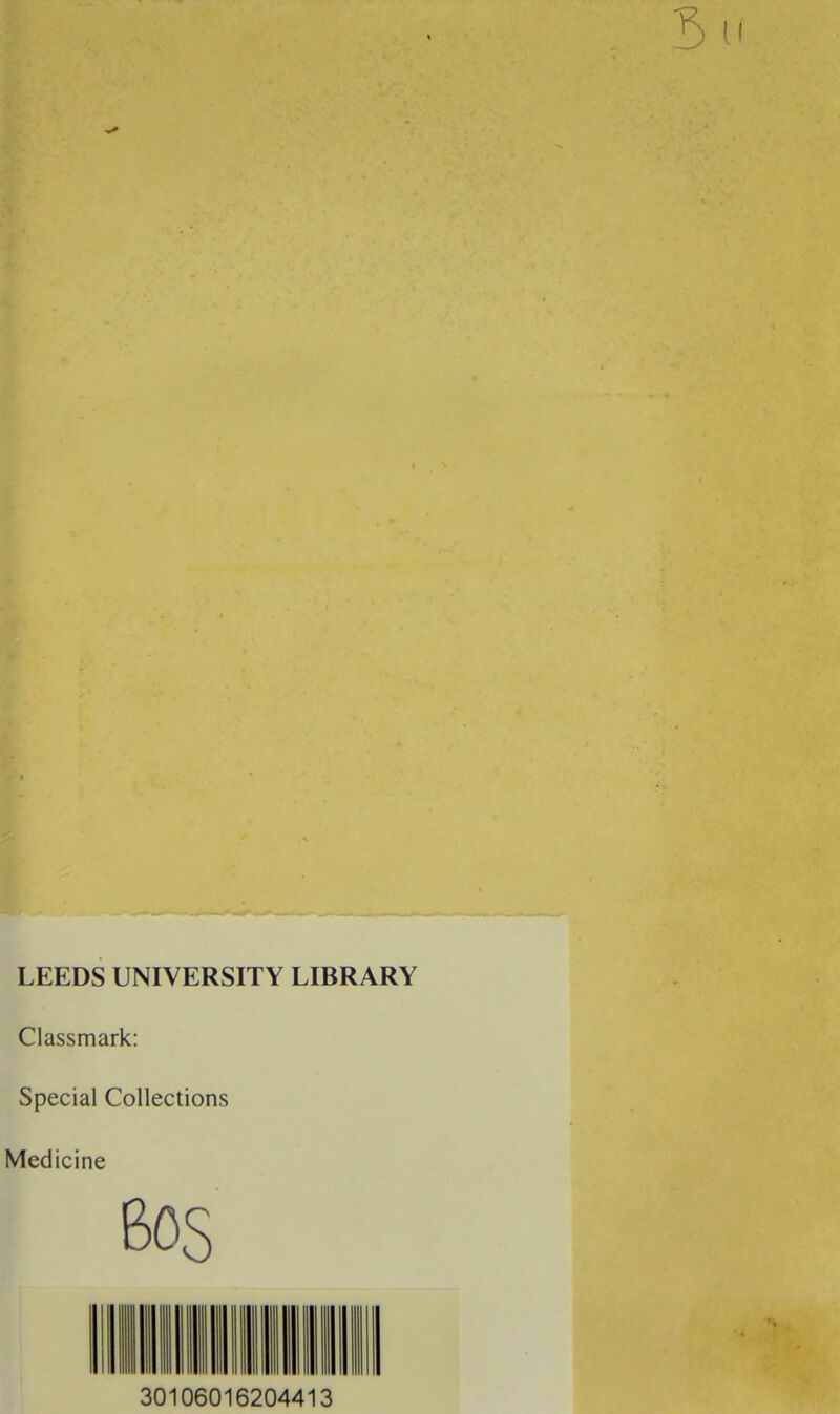 LEEDS UNIVERSITY LIBRARY Classmark: Special Collections Medicine 60S 30106016204413