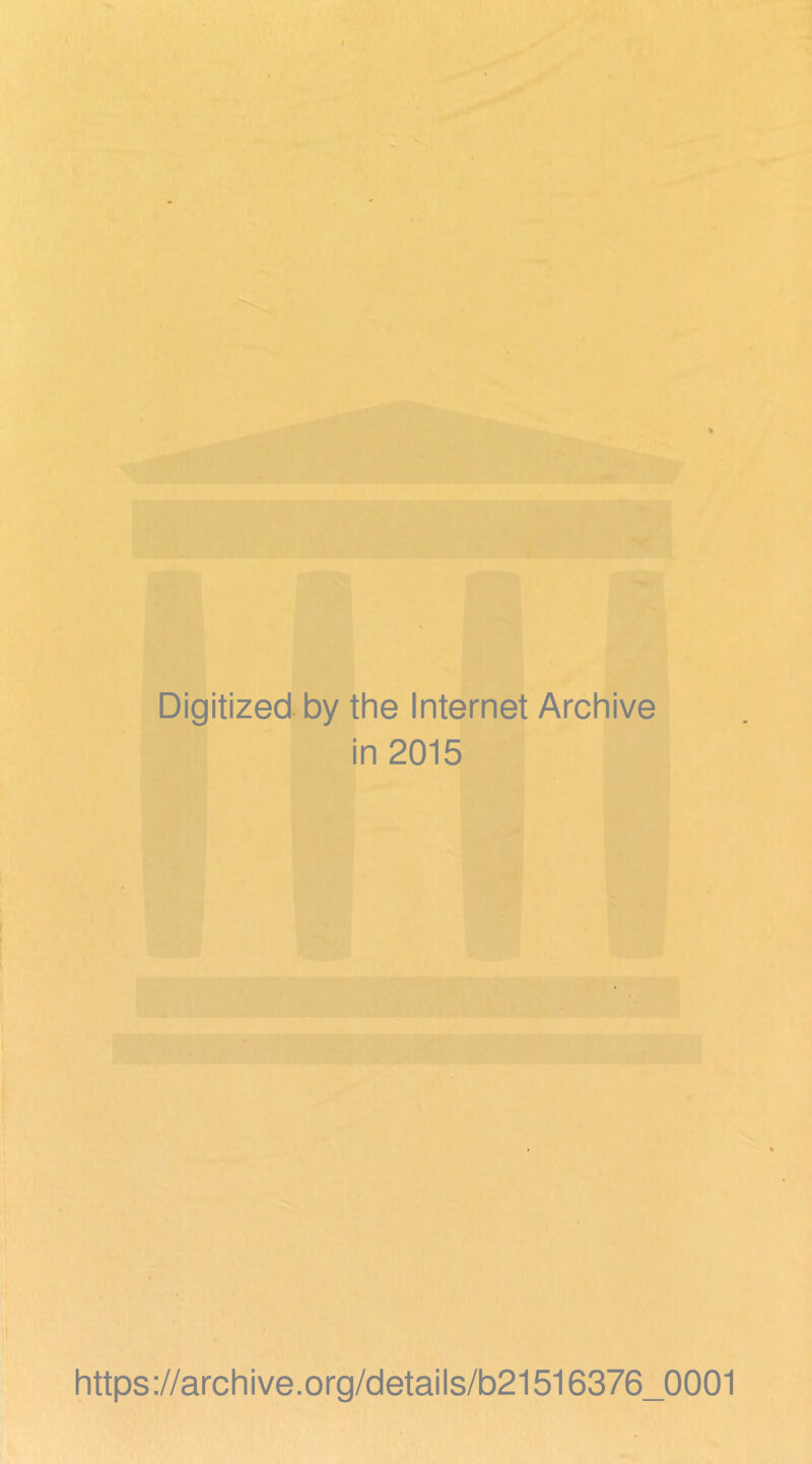 Digitized by the Internet Archive in 2015 https://archive.org/details/b21516376_0001